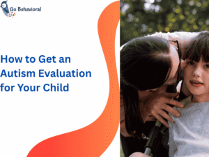 How to Get an Autism Evaluation for Your Child